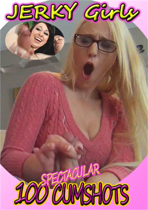 100 Spectacular Cumshots Jerky Girls Unlimited Streaming At Adult Empire Unlimited