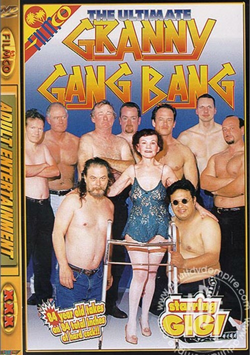 Ultimate Granny Gang Bang The Filmco Unlimited
