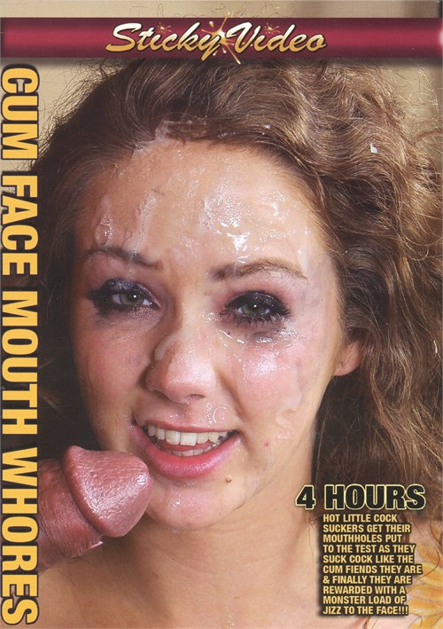 Cum Face Mouth Whores Sticky Video Unlimited Streaming At Adult Dvd Empire Unlimited